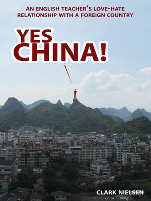 cover image of Yes China! an English Teacher's Love-Hate Relationship with a Foreign Country